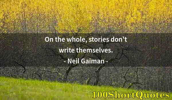 Quote by Albert Einstein: On the whole, stories don't write themselves.