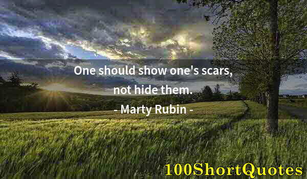 Quote by Albert Einstein: One should show one's scars, not hide them.