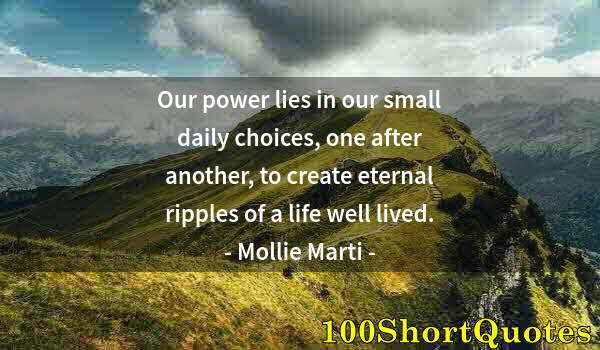 Quote by Albert Einstein: Our power lies in our small daily choices, one after another, to create eternal ripples of a life we...