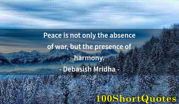 Quote by Albert Einstein: Peace is not only the absence of war, but the presence of harmony.