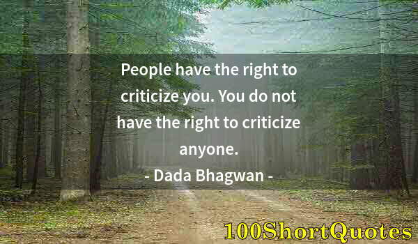 Quote by Albert Einstein: People have the right to criticize you. You do not have the right to criticize anyone.