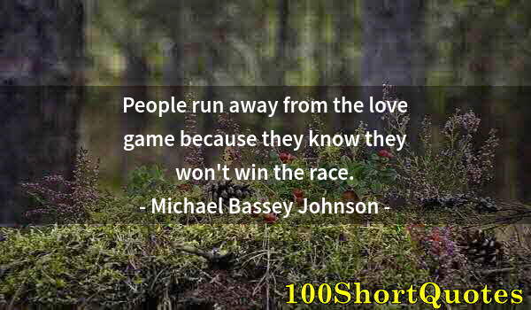 Quote by Albert Einstein: People run away from the love game because they know they won't win the race.