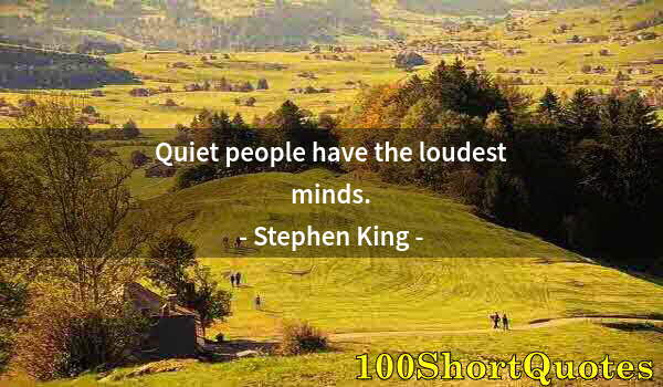 Quote by Albert Einstein: Quiet people have the loudest minds.