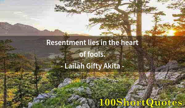 Quote by Albert Einstein: Resentment lies in the heart of fools.