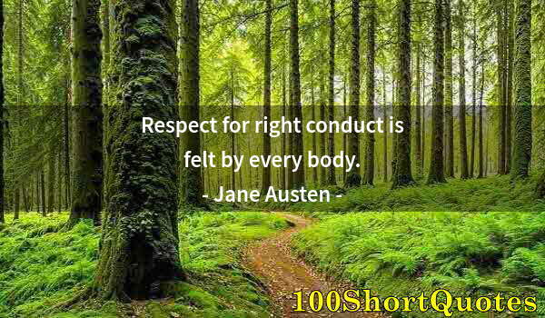 Quote by Albert Einstein: Respect for right conduct is felt by every body.