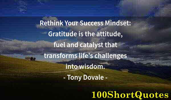 Quote by Albert Einstein: Rethink Your Success Mindset: Gratitude is the attitude, fuel and catalyst that transforms life's ch...