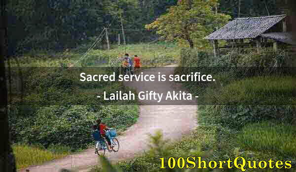 Quote by Albert Einstein: Sacred service is sacrifice.