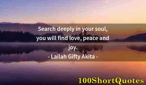 Quote by Albert Einstein: Search deeply in your soul, you will find love, peace and joy.