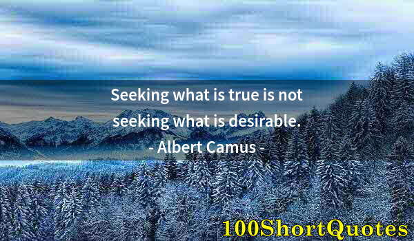 Quote by Albert Einstein: Seeking what is true is not seeking what is desirable.