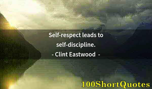 Quote by Albert Einstein: Self-respect leads to self-discipline.