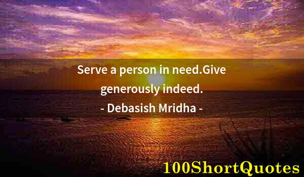 Quote by Albert Einstein: Serve a person in need.Give generously indeed.