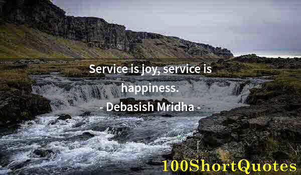 Quote by Albert Einstein: Service is joy, service is happiness.