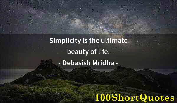 Quote by Albert Einstein: Simplicity is the ultimate beauty of life.