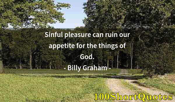 Quote by Albert Einstein: Sinful pleasure can ruin our appetite for the things of God.