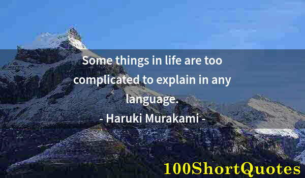 Quote by Albert Einstein: Some things in life are too complicated to explain in any language.