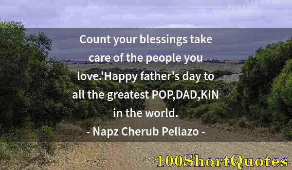 Quote by Albert Einstein: Count your blessings take care of the people you love.'Happy father's day to all the greatest POP,DA...