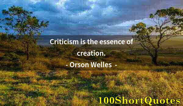 Quote by Albert Einstein: Criticism is the essence of creation.