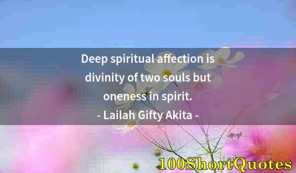 Quote by Albert Einstein: Deep spiritual affection is divinity of two souls but oneness in spirit.