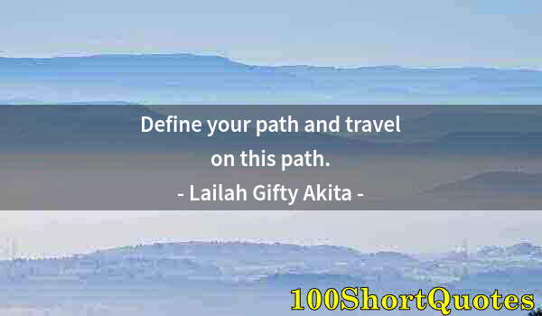 Quote by Albert Einstein: Define your path and travel on this path.