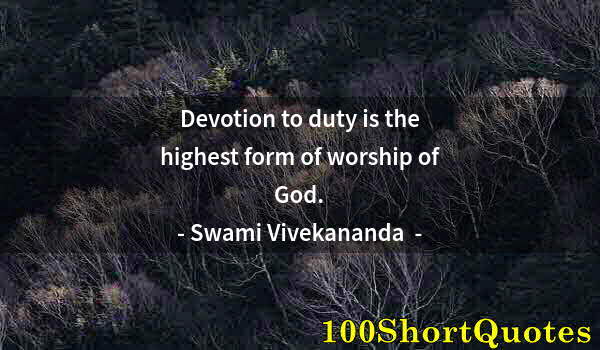 Quote by Albert Einstein: Devotion to duty is the highest form of worship of God.