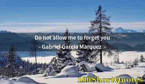 Quote by Albert Einstein: Do not allow me to forget you