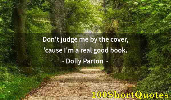 Quote by Albert Einstein: Don't judge me by the cover, 'cause I'm a real good book.