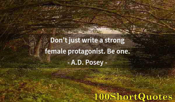 Quote by Albert Einstein: Don't just write a strong female protagonist. Be one.