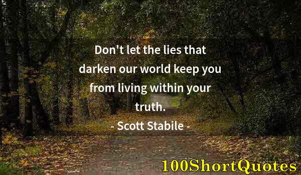 Quote by Albert Einstein: Don't let the lies that darken our world keep you from living within your truth.