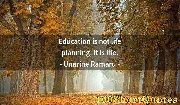 Quote by Albert Einstein: Education is not life planning, it is life.