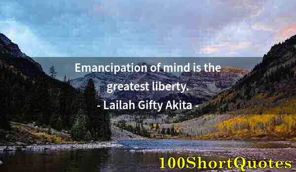 Quote by Albert Einstein: Emancipation of mind is the greatest liberty.