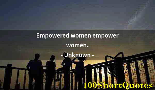 Quote by Albert Einstein: Empowered women empower women.