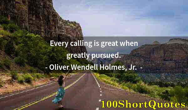 Quote by Albert Einstein: Every calling is great when greatly pursued.