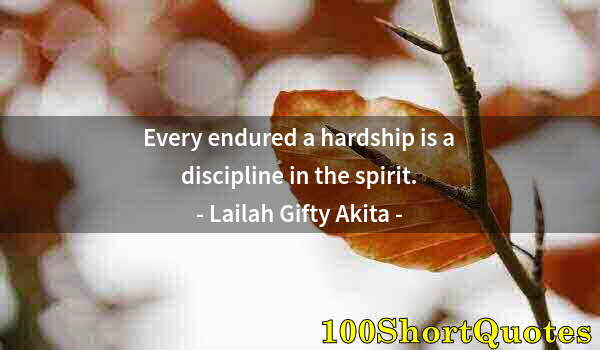 Quote by Albert Einstein: Every endured a hardship is a discipline in the spirit.