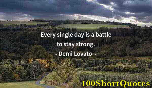 Quote by Albert Einstein: Every single day is a battle to stay strong.