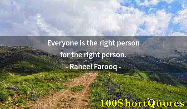 Quote by Albert Einstein: Everyone is the right person for the right person.