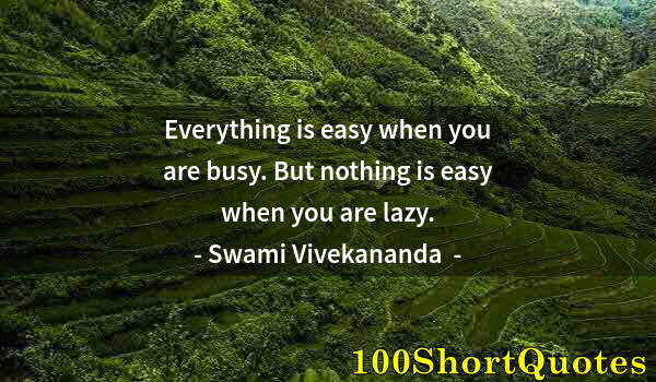 Quote by Albert Einstein: Everything is easy when you are busy. But nothing is easy when you are lazy.