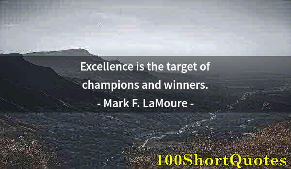 Quote by Albert Einstein: Excellence is the target of champions and winners.