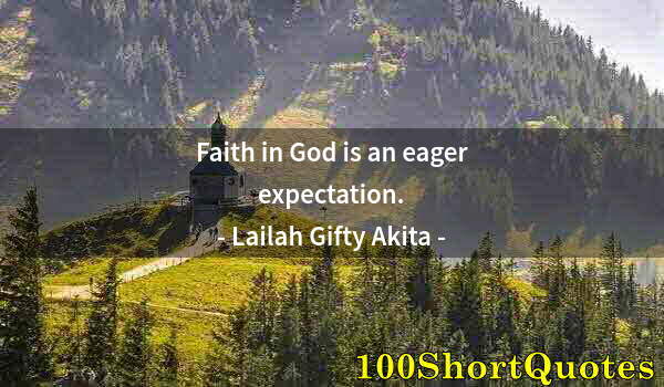 Quote by Albert Einstein: Faith in God is an eager expectation.