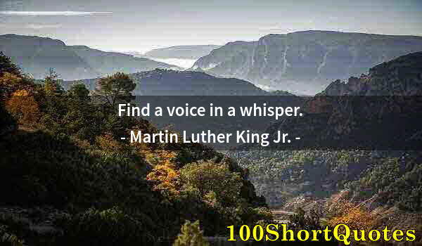 Quote by Albert Einstein: Find a voice in a whisper.