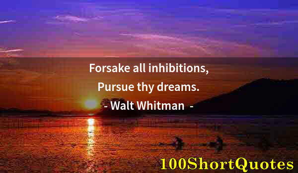 Quote by Albert Einstein: Forsake all inhibitions, Pursue thy dreams.