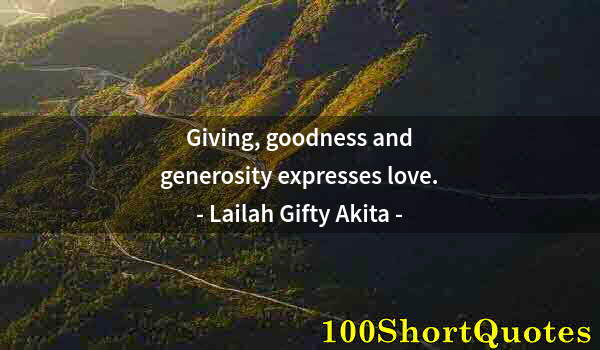 Quote by Albert Einstein: Giving, goodness and generosity expresses love.