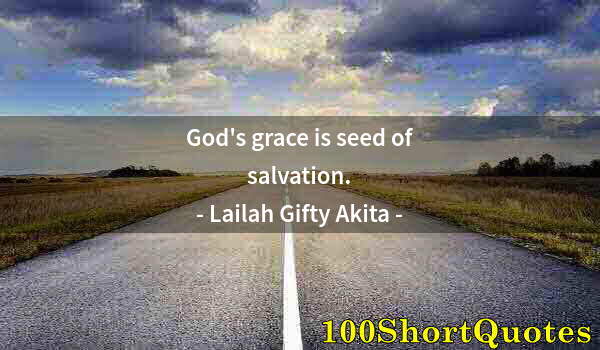 Quote by Albert Einstein: God's grace is seed of salvation.