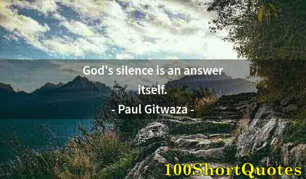 Quote by Albert Einstein: God's silence is an answer itself.