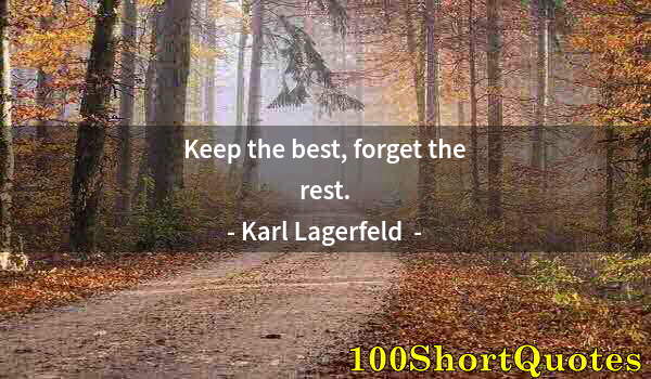 Quote by Albert Einstein: Keep the best, forget the rest.