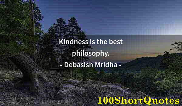 Quote by Albert Einstein: Kindness is the best philosophy.