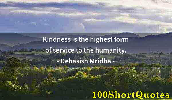 Quote by Albert Einstein: Kindness is the highest form of service to the humanity.