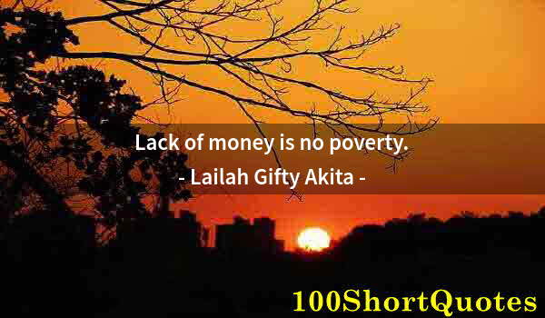 Quote by Albert Einstein: Lack of money is no poverty.