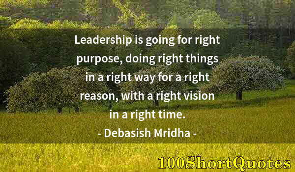 Quote by Albert Einstein: Leadership is going for right purpose, doing right things in a right way for a right reason, with a ...