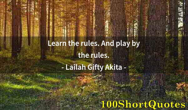 Quote by Albert Einstein: Learn the rules. And play by the rules.