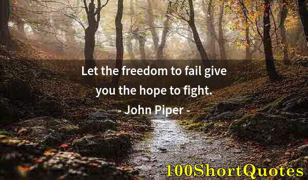 Quote by Albert Einstein: Let the freedom to fail give you the hope to fight.